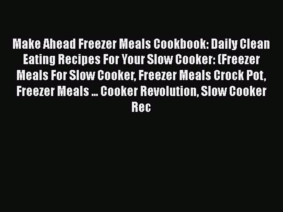 PDF Make Ahead Freezer Meals Cookbook: Daily Clean Eating Recipes For Your Slow Cooker: (Freezer