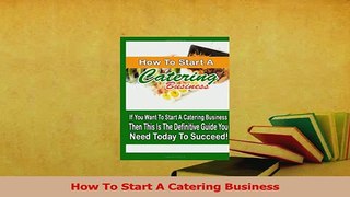 Read  How To Start A Catering Business Ebook Free