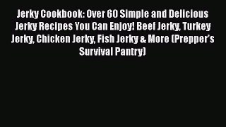 PDF Jerky Cookbook: Over 60 Simple and Delicious Jerky Recipes You Can Enjoy! Beef Jerky Turkey