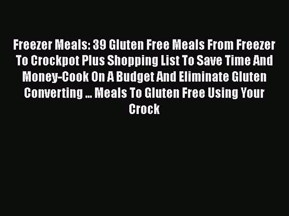 Download Freezer Meals: 39 Gluten Free Meals From Freezer To Crockpot Plus Shopping List To