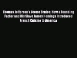 [Read PDF] Thomas Jefferson's Creme Brulee: How a Founding Father and His Slave James Hemings