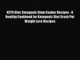 Download KETO Diet: Ketogenic Slow Cooker Recipes - A Healthy Cookbook for Ketogenic Diet Crock