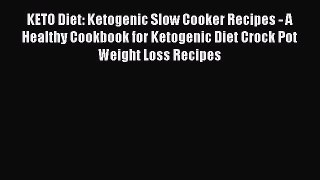 Download KETO Diet: Ketogenic Slow Cooker Recipes - A Healthy Cookbook for Ketogenic Diet Crock