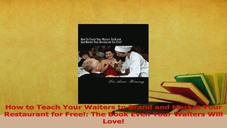 Read  How to Teach Your Waiters to Brand and Market Your Restaurant for Free The Book Even Ebook Free