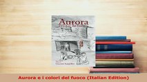 Download  Aurora e i colori del fuoco Italian Edition  EBook