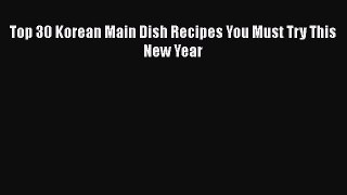 Download Top 30 Korean Main Dish Recipes You Must Try This New Year  Read Online