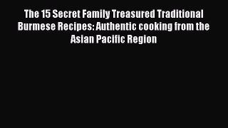 Download The 15 Secret Family Treasured Traditional Burmese Recipes: Authentic cooking from