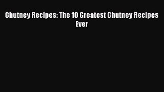 PDF Chutney Recipes: The 10 Greatest Chutney Recipes Ever  EBook