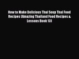 PDF How to Make Delicious Thai Soup Thai Food Recipes (Amazing Thailand Food Recipes & Lessons