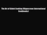 [Read PDF] The Art of Uzbek Cooking (Hippocrene International Cookbooks) Ebook Free