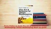 PDF  From Pollen to Gold The Art  Science of Urban Beekeeping Urban Beekeeping Start up guide Read Full Ebook