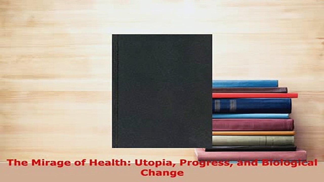 PDF  The Mirage of Health Utopia Progress and Biological Change PDF Book Free