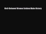 Download Well-Behaved Women Seldom Make History Ebook Free