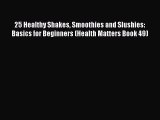 Download 25 Healthy Shakes Smoothies and Slushies: Basics for Beginners (Health Matters Book