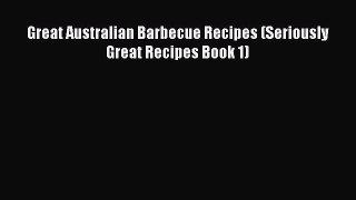 Download Great Australian Barbecue Recipes (Seriously Great Recipes Book 1)  EBook