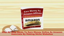PDF  Step By Step Guide To Earn Money Online As Amazon Associate By Making Niche Websites Read Full Ebook