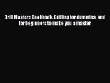 PDF Grill Masters Cookbook: Grilling for dummies and for beginners to make you a master  Read