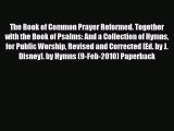 [PDF] The Book of Common Prayer Reformed. Together with the Book of Psalms: And a Collection