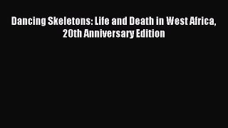 Download Dancing Skeletons: Life and Death in West Africa 20th Anniversary Edition Free Books