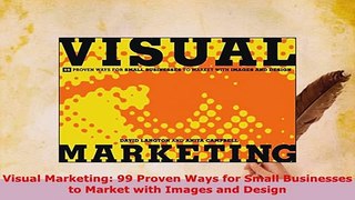 PDF  Visual Marketing 99 Proven Ways for Small Businesses to Market with Images and Design Read Online
