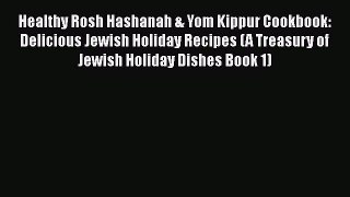 Download Healthy Rosh Hashanah & Yom Kippur Cookbook: Delicious Jewish Holiday Recipes (A Treasury