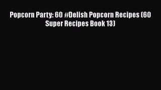 Download Popcorn Party: 60 #Delish Popcorn Recipes (60 Super Recipes Book 13)  EBook