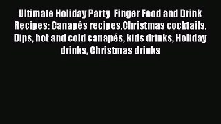 PDF Ultimate Holiday Party  Finger Food and Drink Recipes: Canapés recipesChristmas cocktails