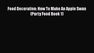 Download Food Decoration: How To Make An Apple Swan (Party Food Book 1)  EBook