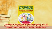Read  Website Branding for Small Businesses Secret Strategies for Building a Brand Selling Ebook Free
