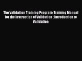 [Read book] The Validation Training Program: Training Manual for the Instruction of Validation