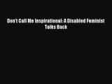 [Read PDF] Don't Call Me Inspirational: A Disabled Feminist Talks Back Download Online