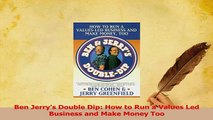 PDF  Ben Jerrys Double Dip How to Run a Values Led Business and Make Money Too Download Online