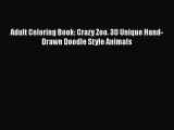 PDF Adult Coloring Book: Crazy Zoo. 30 Unique Hand-Drawn Doodle Style Animals Free Books