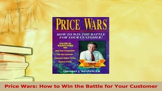 Read  Price Wars How to Win the Battle for Your Customer Ebook Free