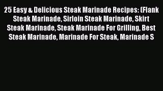 PDF 25 Easy & Delicious Steak Marinade Recipes: (Flank Steak Marinade Sirloin Steak Marinade