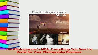 Read  The Photographers MBA Everything You Need to Know for Your Photography Business Ebook Free
