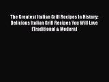 PDF The Greatest Italian Grill Recipes In History: Delicious Italian Grill Recipes You Will