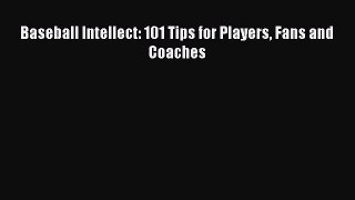 Download Baseball Intellect: 101 Tips for Players Fans and Coaches Free Books