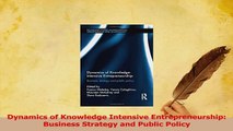 Read  Dynamics of Knowledge Intensive Entrepreneurship Business Strategy and Public Policy Ebook Free