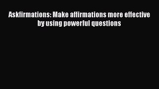 [PDF] Askfirmations: Make affirmations more effective by using powerful questions Read Full