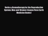 Download Herbs & Aromatherapy for the Reproductive System: Men and Women (Jeanne Rose Earth