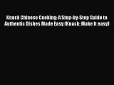 [Read PDF] Knack Chinese Cooking: A Step-by-Step Guide to Authentic Dishes Made Easy (Knack:
