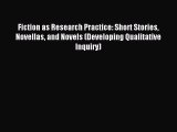 [Read PDF] Fiction as Research Practice: Short Stories Novellas and Novels (Developing Qualitative