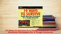 Read  19 Ways to Survive in a Tough Economy Small Business Strategies for a Tough Economy Ebook Free