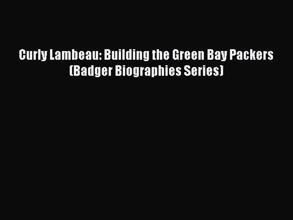 Download Curly Lambeau: Building the Green Bay Packers (Badger Biographies Series)  Read Online