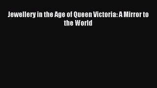 Read Jewellery in the Age of Queen Victoria: A Mirror to the World Ebook Free
