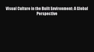 Read Visual Culture in the Built Environment: A Global Perspective Ebook Free