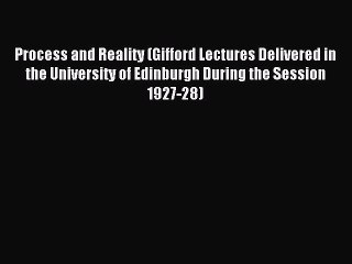 Download Video: Download Process and Reality (Gifford Lectures Delivered in the University of Edinburgh During