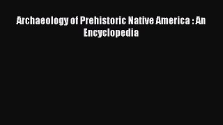 PDF Archaeology of Prehistoric Native America : An Encyclopedia  Read Online