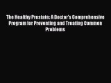 PDF The Healthy Prostate: A Doctor's Comprehensive Program for Preventing and Treating Common